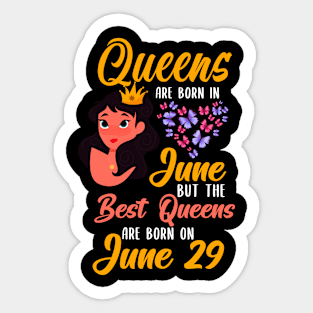 Lovely Gift For Girl - Queens Are Born In June But The Best Queens Are Born On June 29 Sticker